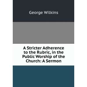 Stricter Adherence to the Rubric, in the Public Worship of the 