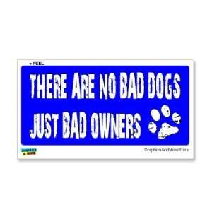  There Are No Bad Dogs Just Bad Owners   Window Bumper 