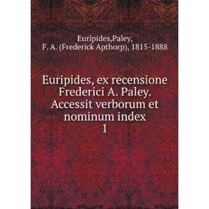  Frederici A. Paley. Accessit verborum et nominum index. 1 Paley 