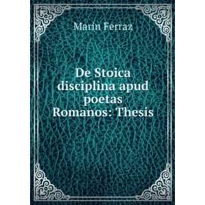 De Stoica disciplina apud poetas Romanos Thesis. Marin Ferraz 