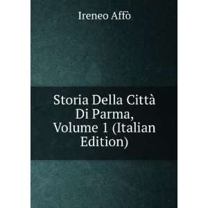   CittÃ  Di Parma, Volume 1 (Italian Edition) Ireneo AffÃ² Books