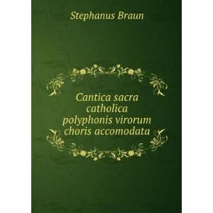   catholica polyphonis virorum choris accomodata Stephanus Braun Books