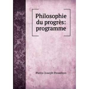   du progrÃ¨s programme Pierre Joseph Proudhon  Books