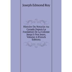   Ã  Nos Jours, Volume 4 (French Edition) Joseph Edmond Roy Books