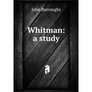  Whitman a study John, 1837 1921 Burroughs Books