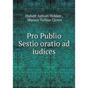  Pro Publio Sestio oratio ad iudices Marcus Tullius Cicero 