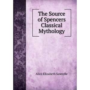 The Source of Spencers Classical Mythology Alice Elizabeth Sawtelle 