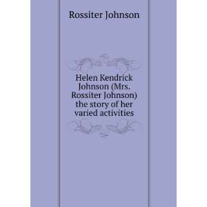   Johnson) the story of her varied activities Rossiter Johnson Books