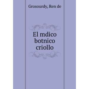  El mdico botnico criollo Ren de Grosourdy Books