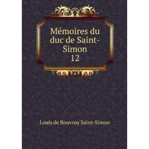   moires du duc de Saint Simon. 12 Louis de Rouvroy Saint Simon Books