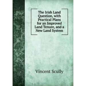   an Improved Land Tenure, and a New Land System Vincent Scully Books
