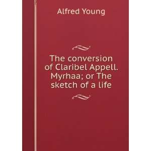 The conversion of Claribel Appell. Myrhaa; or The sketch 