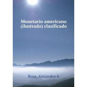   Monetario americano (ilustrado) clasificado Alejandro A Rosa Books