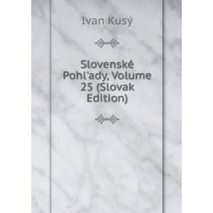  SlovenskÃ© Pohlady, Volume 25 (Slovak Edition) Ivan 