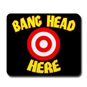  Bang Head Here Work Mousepad by 