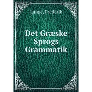  Det GrÃ¦ske Sprogs Grammatik Frederik Lange Books