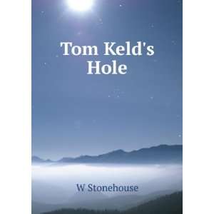  Tom Kelds Hole W Stonehouse Books