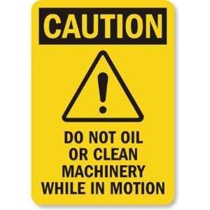 Caution Do Not Oil Or Clean Machinery While In Motion Plastic Sign 