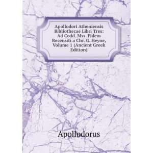 Apollodori Atheniensis Bibliothecae Libri Tres Ad Codd. Mss. Fidem 