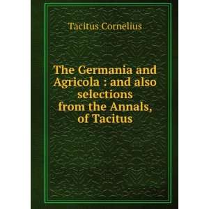   also selections from the Annals, of Tacitus Tacitus Cornelius Books