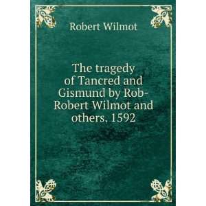  The tragedy of Tancred and Gismund by Rob Robert Wilmot 