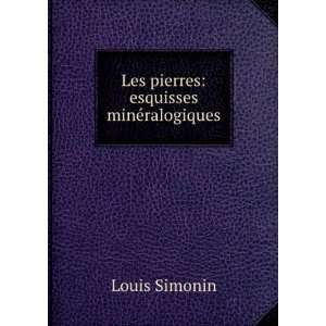    Les pierres esquisses minÃ©ralogiques Louis Simonin Books