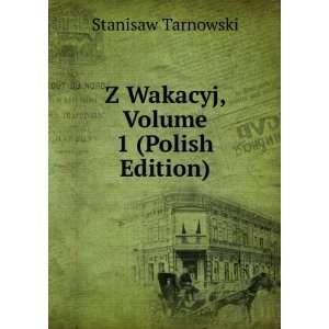    Z Wakacyj, Volume 1 (Polish Edition) Stanisaw Tarnowski Books