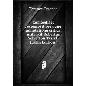   Robertus Yelverton Tyrrell (Latin Edition) Terence Terence Books