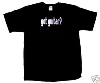 Got Guitar? T Shirt Got Guitars? Great Music Tee  