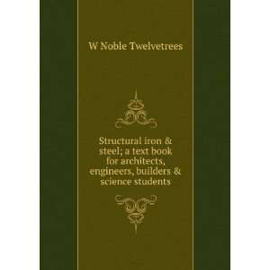   , engineers, builders & science students W Noble Twelvetrees Books