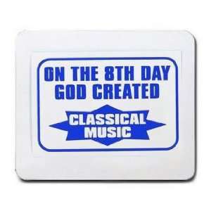  ON THE 8TH DAY GOD CREATED CLASSICAL MUSIC Mousepad 