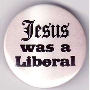  Jesus Was a Liberal button 