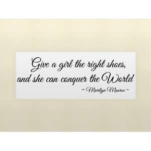 Give a girl the right shoes and she can conquer the world Marilyn 