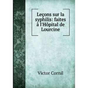   syphilis faites Ã  lHÃ´pital de Lourcine Victor Cornil Books
