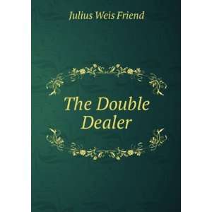  The Double Dealer Julius Weis Friend Books
