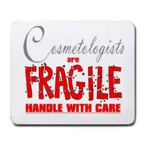  Cosmetologists are FRAGILE handle with care Mousepad 