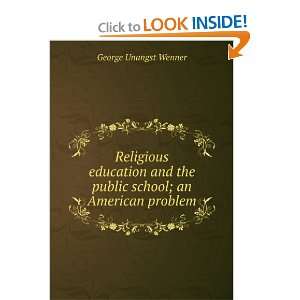   the public school; an American problem George Unangst Wenner Books