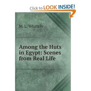   Among the Huts in Egypt Scenes from Real Life M. L. Whately Books