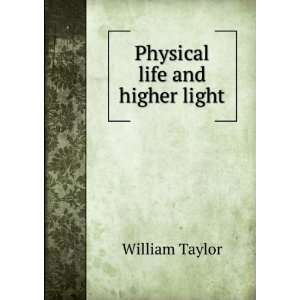  Physical life and higher light William Taylor Books