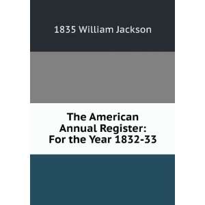   Annual Register For the Year 1832 33 1835 William Jackson Books