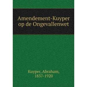    Kuyper op de Ongevallenwet Abraham, 1837 1920 Kuyper Books