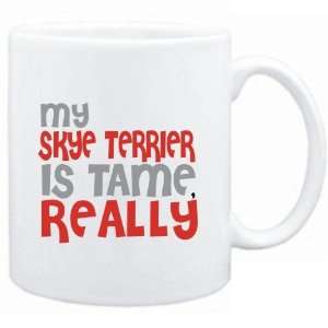   Mug White  MY Skye Terrier IS TAME, REALLY  Dogs