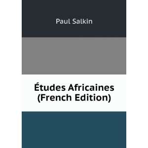  Ã?tudes Africaines (French Edition) Paul Salkin Books