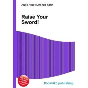  Raise Your Sword Ronald Cohn Jesse Russell Books