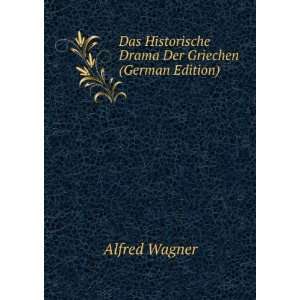   Historische Drama Der Griechen (German Edition) Alfred Wagner Books