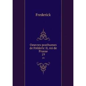  Oeuvres posthumes de FrÃ©deric II, roi de Prusse. 19 