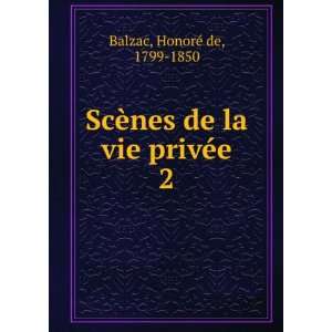   ScÃ¨nes de la vie privÃ©e. 2 HonoreÌ de Balzac Books