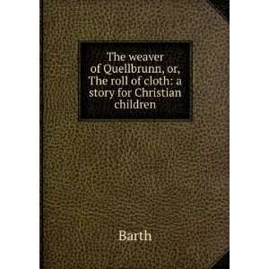   , or, The roll of cloth a story for Christian children Barth Books