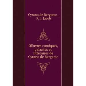   raires de Cyrano de Bergerac P. L. Jacob Cyrano de Bergerac  Books