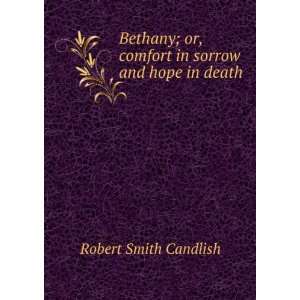  Bethany; or, comfort in sorrow and hope in death Robert 